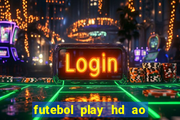 futebol play hd ao vivo agora